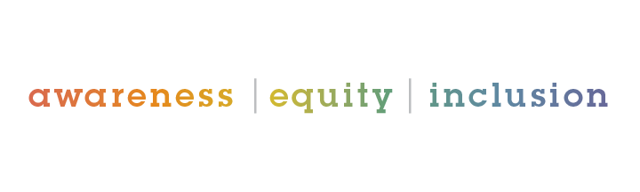 Awareness | Equity | Inclusion