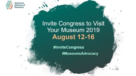 A graphic that reads "Invite Congress to Visit Your Museum 2019, August 12-16, #InviteCongress #MuseumAdvocacy