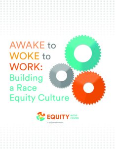 Title page for Awake to Woke to Work: Building a Race Equity Culture Report