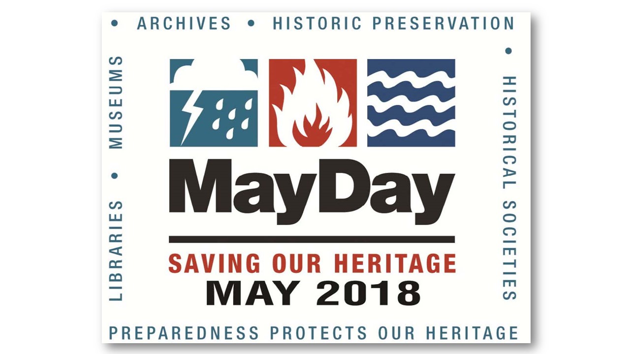 Logo for MayDay May 2018 with icons for lightening and rain, fire, and water displayed across the top with words MayDay Saving Our Heritage May 2018 below that and words around the edges that say Archives, Historic Preservation, Historical Societies, Preparedness Protects Our Heritage, Libraries, Museums all around the edges.