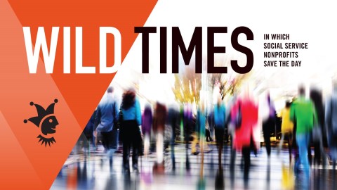 A blurred image of people walking with the words Wild Times Social Service Nonprofits Save the Day and a joker profile on top of the image..