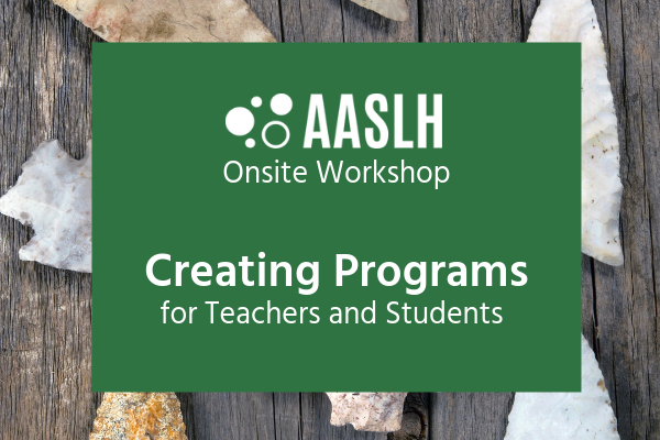 AASLH Creating Programs for Teachers and Students