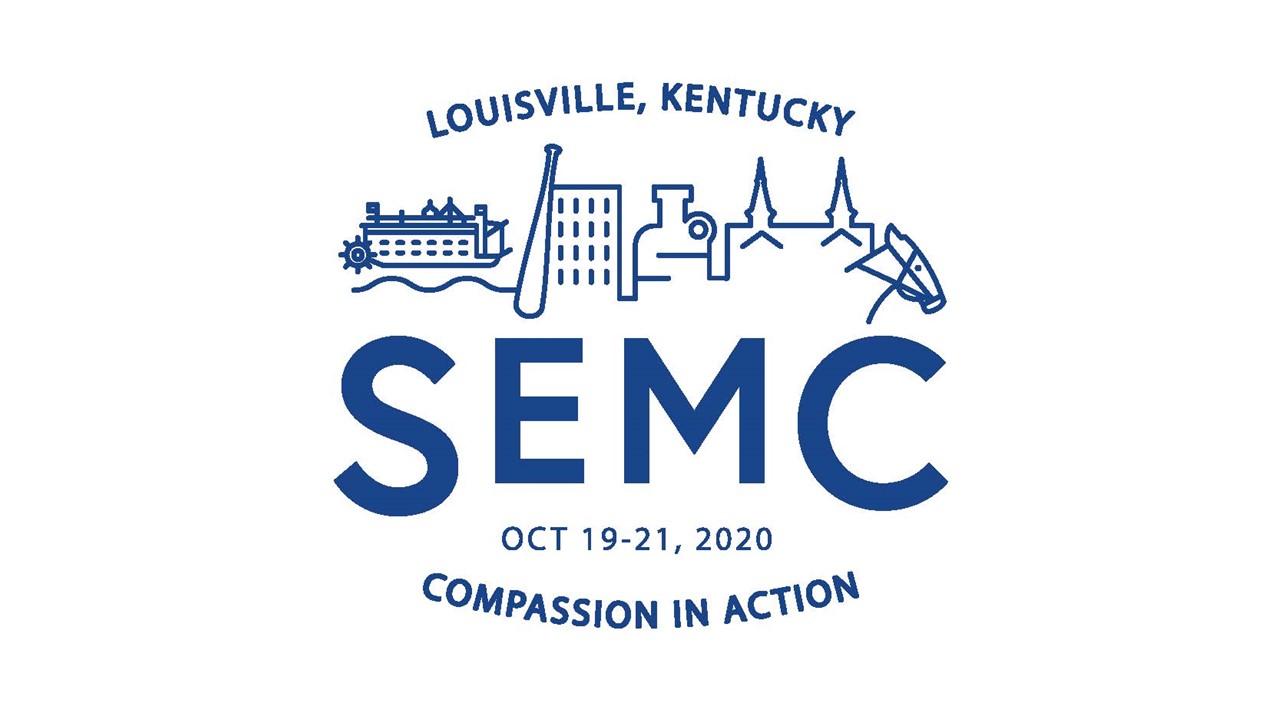 Louisville, Kentucky SEMC Oct 19-21, 2020 Compassion in Action