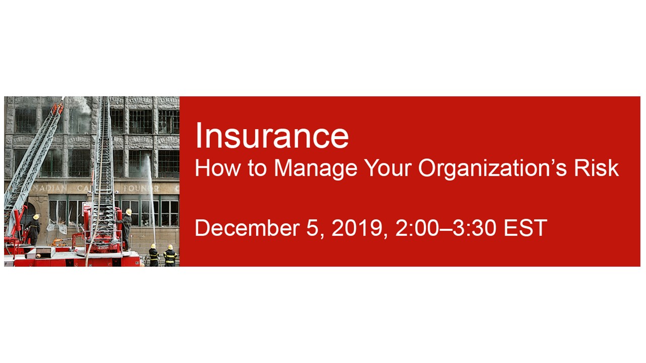 Insurance How to Manage Your Organization's Risk December 5, 2019, 2:00-3:30 EST
