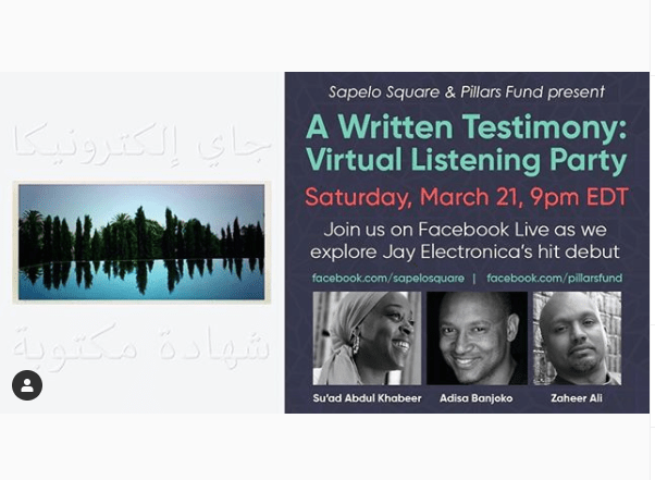 A graphic reading "Sapelo Square & Pillars Fund present A Written Testimony: Virtual Listening Party. Saturday, March 21, 9pm EDT. Join us on Facebook Live as we explore Jay Electronica's hit debut."