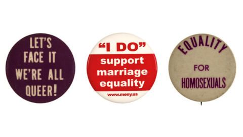 Slogan buttons reading "Let's face it we're all queer," "'I DO' support marriage equality," and "Equality for Homosexuals."