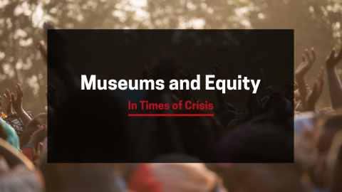 A graphic with an image of people in a crowd with their hands up under the caption "Museums and Equity in Times of Crisis."
