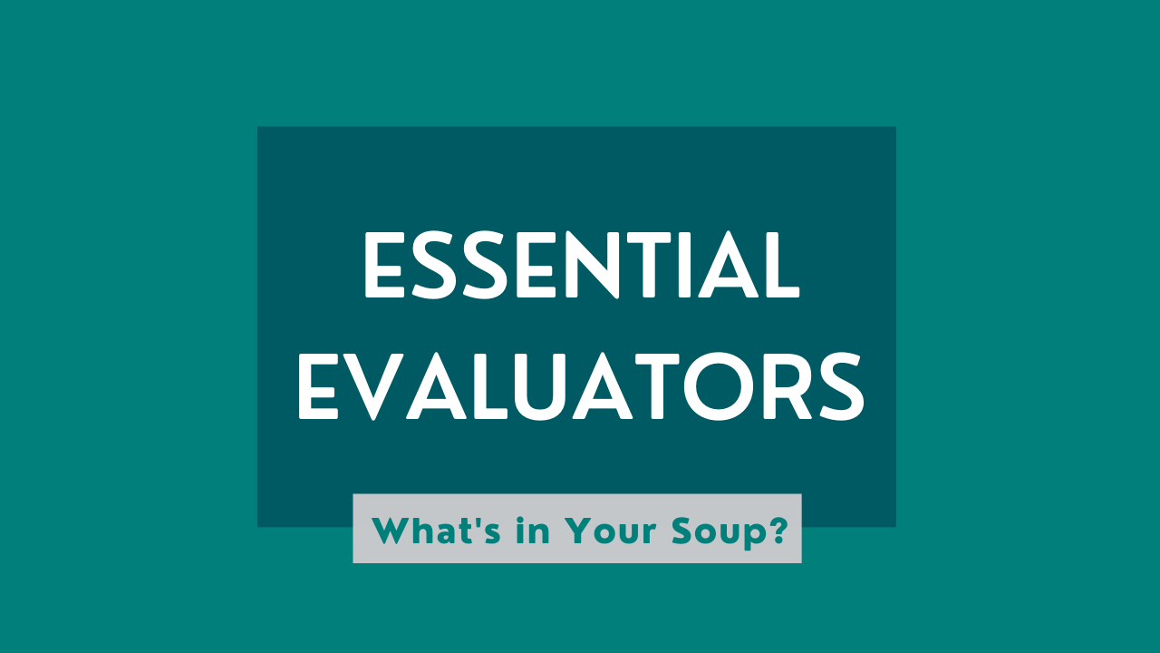 A graphic reading "Essential Evaluators: What's in Your Soup?"