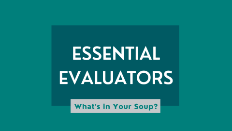 A graphic reading "Essential Evaluators: What's in Your Soup?"