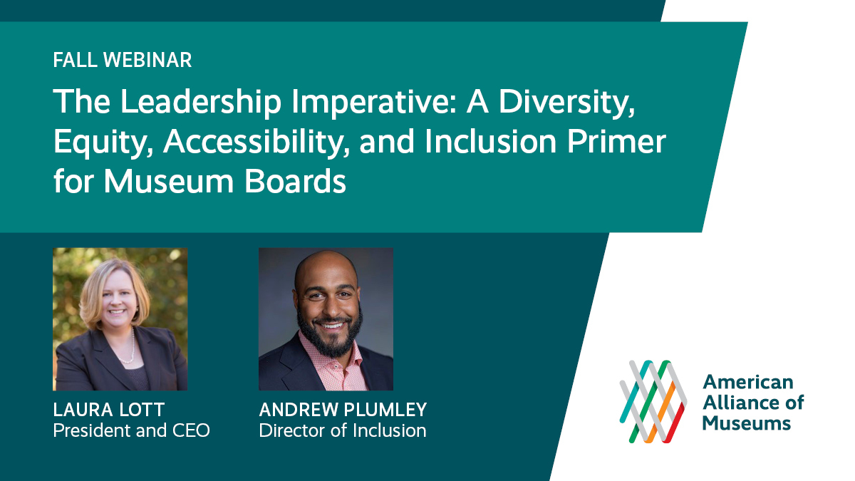 teal slide with headshots of Laura Lott and Andrew Plumley accompanied by the AAM logo and text: The Leadership Imperative: A Diversity, Equity, Accessibility, and Inclusion Primer for Museum Boards