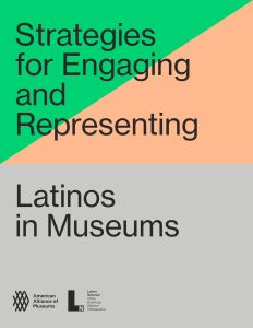 A report cover reading "Strategies for Engaging and Representing Latinos in Museums," with the logos for the American Alliance of Museums and the Latino Network of the American Alliance of Museums, and a background of gray, pink, and green shapes.