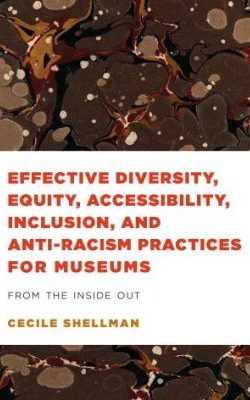 Effective Diversity, Equity, Accessibility, Inclusion, and Anti-racism Practices for Museums