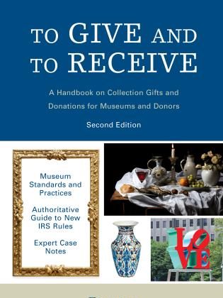 To Give and to Receive: A Handbook on Collection Gifts and Donations for Museums and Donors