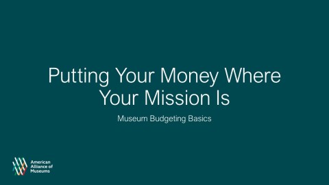 Decorative slide with Putting Your Money Where Your Mission Is: Museum Budgeting Basics