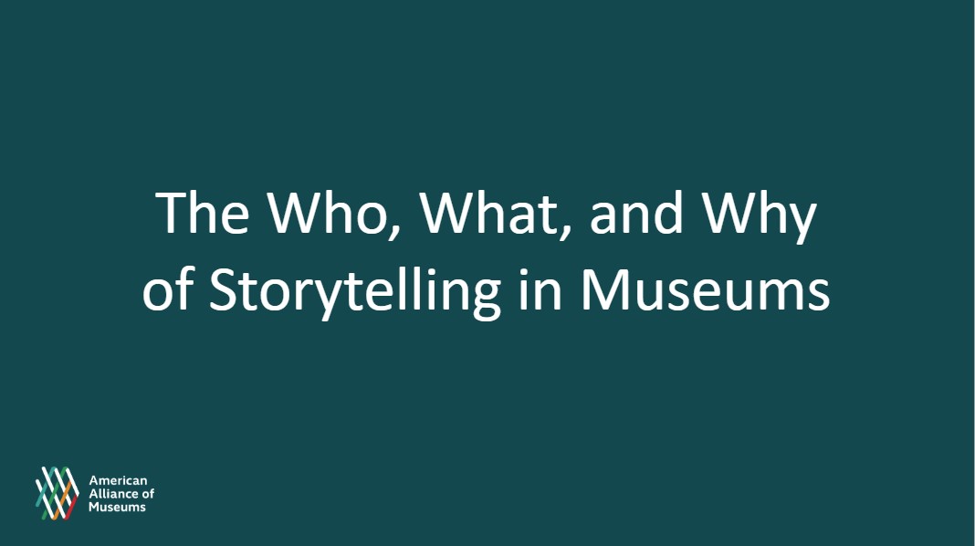 Decorative slide with The Who, What, and Why of Storytelling in Museums