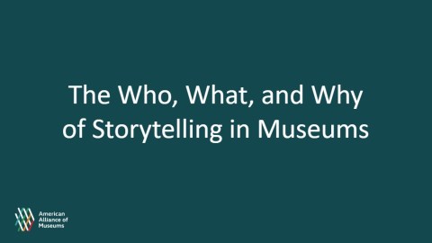 Decorative slide with The Who, What, and Why of Storytelling in Museums
