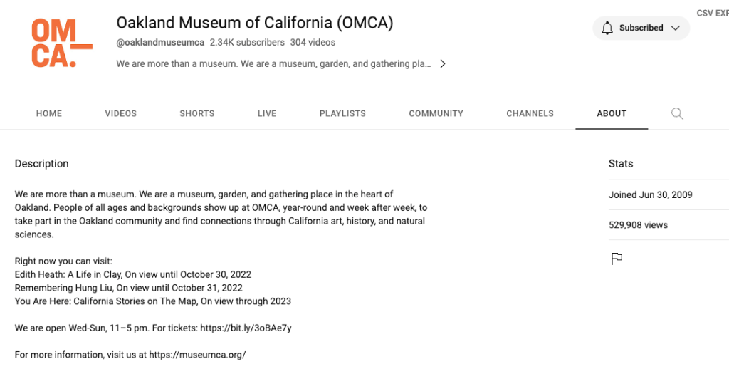 About section for the Oakland Museum of California's YouTube channel, which reads "We are more than a museum. We are a museum, garden, and gathering place in the heart of Oakland. People of all ages and backgrounds show up at OMCA, year-round and week after week, to take part in the Oakland community and find connections through California art, history, and natural sciences," plus information on current exhibitions, hours, and ticketing.