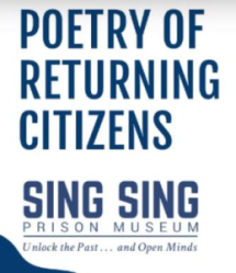 Graphic reading "Poetry of Returning Citizens" with the logo for Sing Sing Prison Museum and the slogan "Unlock the Past … and Open Minds"