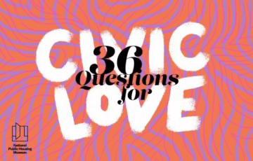 Graphic with the text "36 questions for civic love" and the logo of the National Public Housing Museum