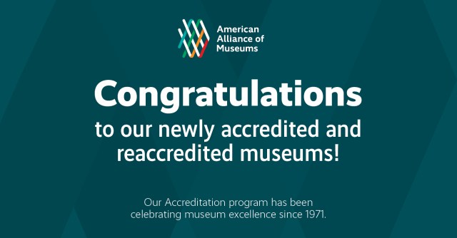 A teal graphic reading "Congratulations to our newly accredited and reaccredited museums!'