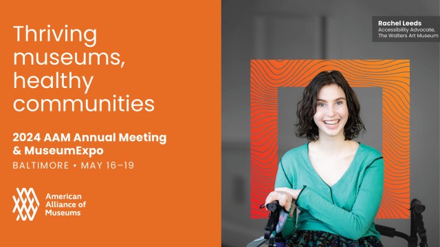 A banner ad reading "Thriving museums, healthy communities; 2024 AAM Annual Meeting & MuseumExpo; Baltimore; May 16-19," next to a photo of a person smiling and sitting in a wheelchair with the caption "Rachel Leeds, Accessibility Advocate, The Walters Art Museum."