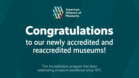 Congratulations to our newly accredited and reaccredited museums!