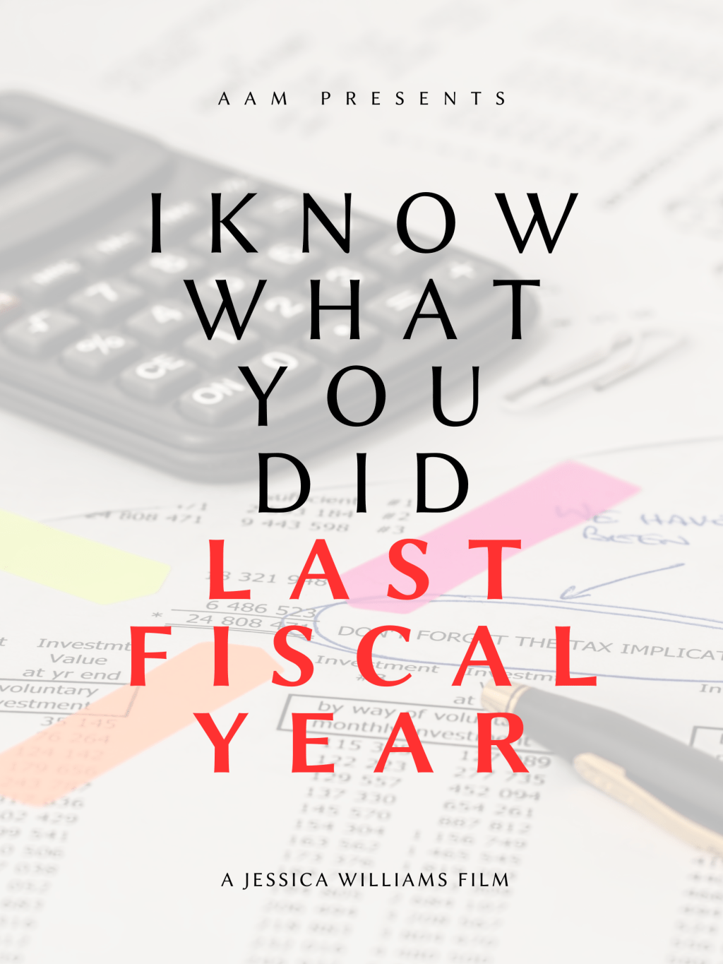 A movie poster with the title "I Know What You Did Last Fiscal Year" and a faded image of a calculator and budget sheet in the background