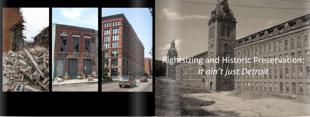 Panoramic with three images of a building in three different phases. 1) in rubble. 2) standing but starting to fall down. 3) fully standing. The three images sit next to an image of a grand structure with a turret in the center of a long brick wall with the words: "Right-sizing and Historic Preservation: It ain't just Detroit".
