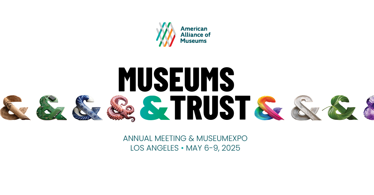 A graphic reading "Museums & Trust / Annual Meeting & MuseumExpo / Los Angeles - May 6-9, 2025