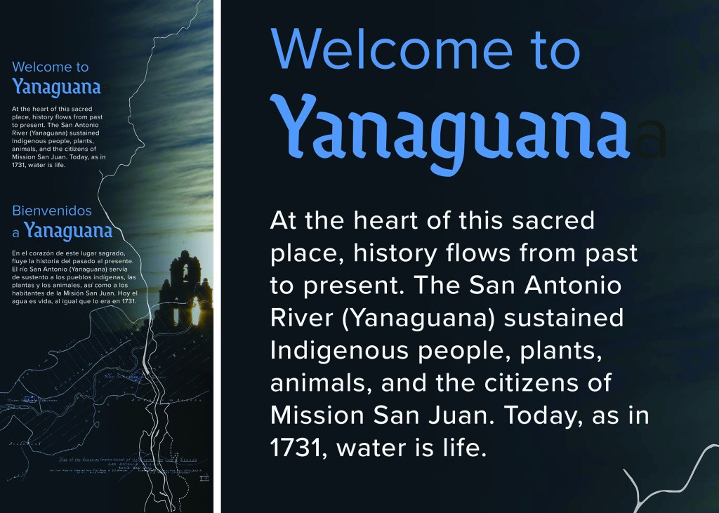 Informational display about Yanaguana, explaining the San Antonio River’s historical and modern significance to Indigenous people, wildlife, and the Mission San Juan community. The panel shows how the repetition of the word Yanaguana in both the decorative title font designers chose and the simple, highly accessible sans serif body copy font enhances legibility for the visitor.