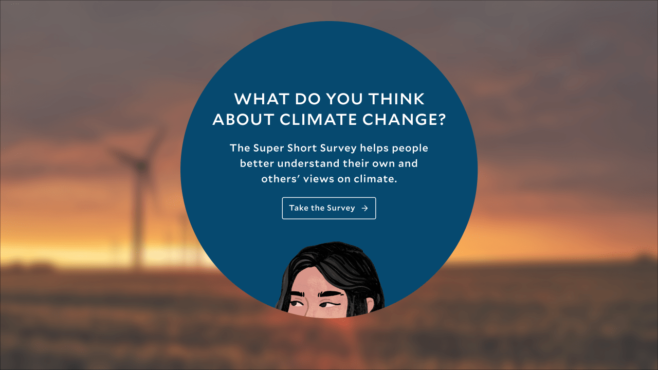 A graphic reading "What do you think about climate change? The Super Short Survey helps people better understand their own and others' views on climate" with a button reading "take the survey."